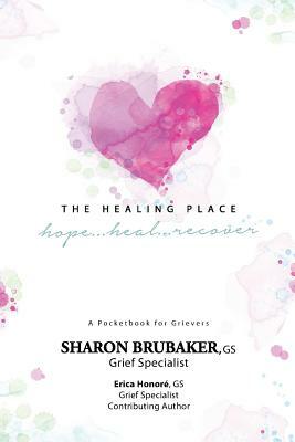 The Healing Place: hope...heal...recover by Sharon Brubaker