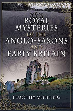 The Anglo-Saxons and Early Britain by Timothy Venning