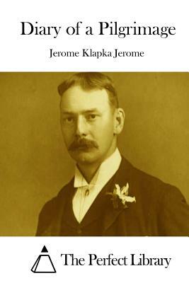 Diary of a Pilgrimage by Jerome K. Jerome