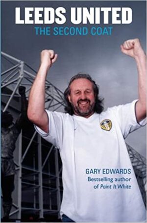 Leeds United: The Second Coat by Gary Edwards