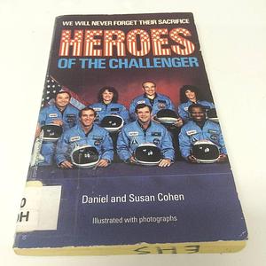 Heroes of the Challenger by Susan Cohen, Daniel Cohen