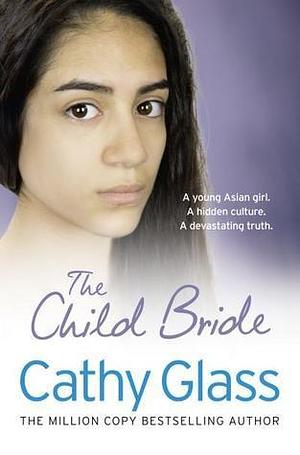 The Child Bride: A fostering memoir story from the Sunday Times bestselling author by Cathy Glass, Cathy Glass