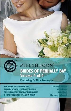 Brides of Penhally Bay, Vol 4: The Rebel of Penhally Bay / Spanish Doctor, Pregnant Midwife / Falling for the Playboy Millionaire / A Mother for the Italian's Twins by Caroline Anderson