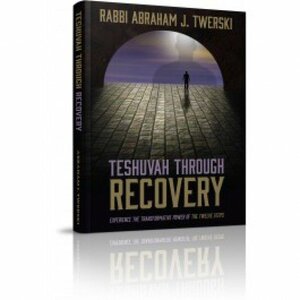 Teshuvah Through Recovery - Experience the transformative power of the twelve steps by Abraham J. Twerski