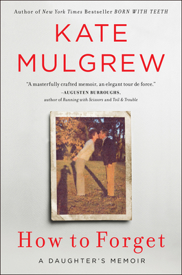 How to Forget: A Daughter's Memoir by Kate Mulgrew