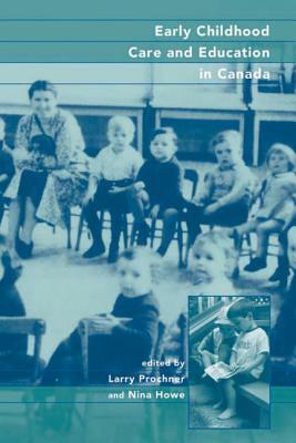 Early Childhood Care and Education in Canada: Past, Present, and Future by Larry Prochner