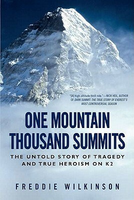 One Mountain Thousand Summits: The Untold Story of Tragedy and True Heroism on K2 by Freddie Wilkinson
