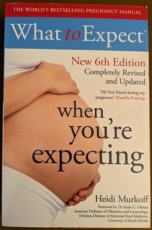 What to Expect When You're Expecting 6th Edition by Sandee Hathaway, Arlene Eisenberg, Heidi Murkoff