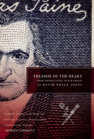 Treason of the Heart: From Thomas Paine to Kim Philby by David Pryce-Jones