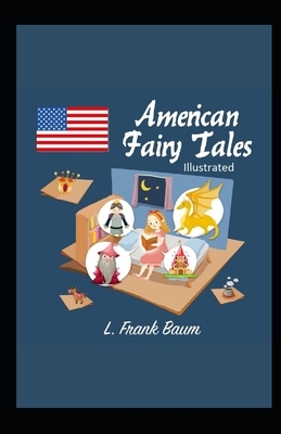 American Fairy Tales Illustrated by L. Frank Baum