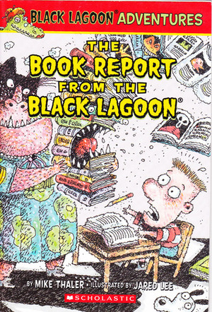 The Book Report from the Black Lagoon by Mike Thaler, Jared Lee