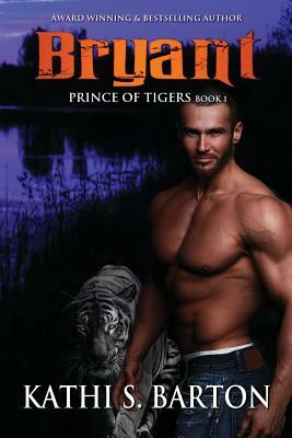 Bryant: Prince of Tigers - Paranormal Tiger Shifter Romance by Kathi S. Barton