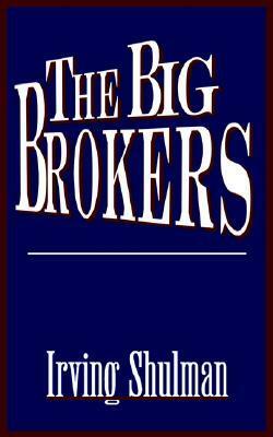 The Big Brokers by Irving Shulman