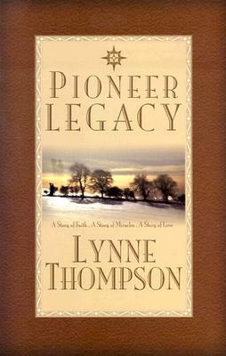 Pioneer Legacy by Lynne Thompson