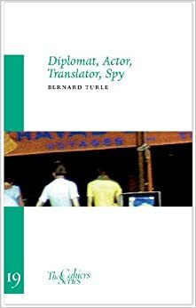 Diplomat, Actor, Translator, Spy by Bernard Turle