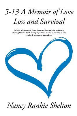 5-13: A Memoir of Love, Loss and Survival by Nancy Rankie Shelton