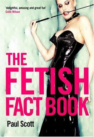 The Fetish Fact Book by Paul Scott