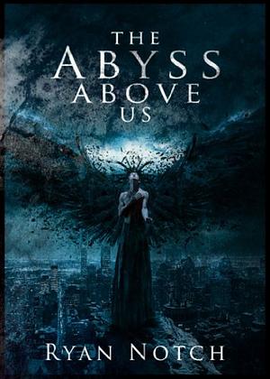 The Abyss Above Us by Ryan Notch