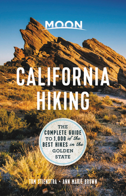 Moon California Hiking: The Complete Guide to 1,000 of the Best Hikes in the Golden State by Tom Stienstra, Ann Marie Brown