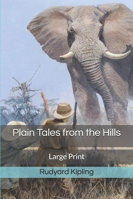 Plain Tales from the Hills: Large Print by Rudyard Kipling