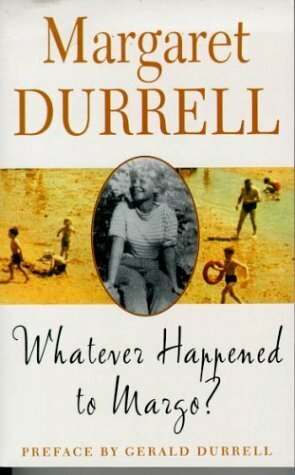 Whatever Happened to Margo? by Gerald Durrell, Margaret Durrell