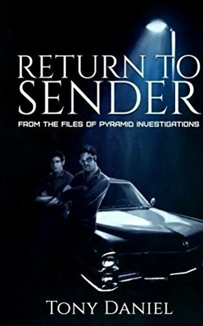 Return to Sender: From the Files of Pyramid Investigations by Tony Daniel