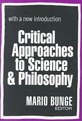Critical Approaches to Science and Philosophy by Mario Bunge