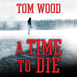 A Time to Die by Tom Wood