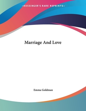 Marriage And Love by Emma Goldman