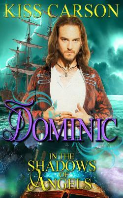 Dominic: In the Shadows of Angels: Book 2 by Kiss Carson
