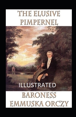 The Elusive Pimpernel Illustrated by Baroness Orczy