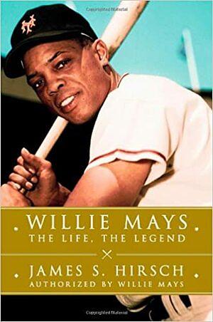 Willie Mays by James S. Hirsch