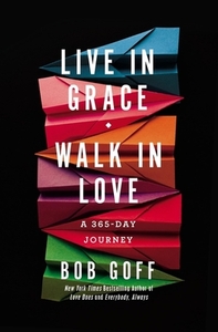 Live in Grace, Walk in Love: A 365-Day Journey by Bob Goff