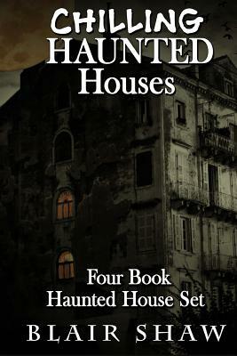 Chilling Haunted Houses: 4 Book Box Set by Blair Shaw