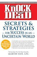 Knock 'em Dead: Secrets &amp; Strategies in Uncertain World by Martin Yate