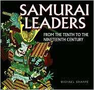 Samurai Leaders: From The Tenth To The Nineteenth Century by Michael Sharpe
