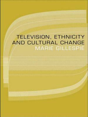 Television, Ethnicity and Cultural Change by Marie Gillespie