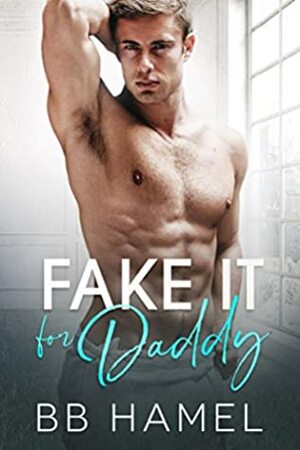 Fake It For Daddy by B.B. Hamel