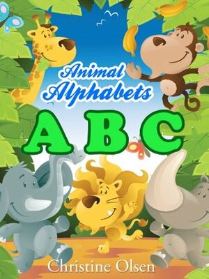 Animal Alphabet - ABC for Nursery Boys and Girls by Christine Olsen, Jennifer Simmons