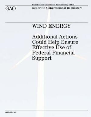 Wind Energy: Additional Actions Could Help Ensure Effective Use of Federal Financial Support by U. S. Government Accountability Office