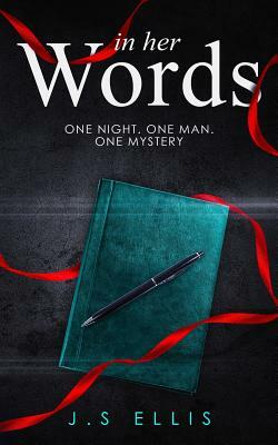 In Her Words: One Night. One Man. One Mystery by J.S. Ellis