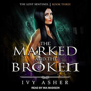 The Marked and the Broken by Ivy Asher