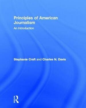 Principles of American Journalism: An Introduction by Charles N. Davis, Stephanie Craft