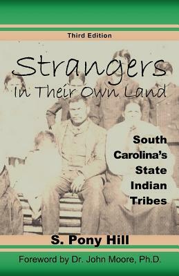 Strangers in Their Own Land: South Carolina's State IndianTribes by S. Pony Hill