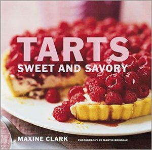 Tarts: Sweet and Savory by Maxine Clark