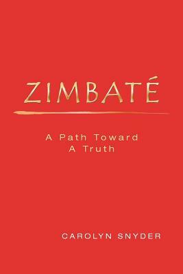 Zimbate, A Path Towards A Truth by Carolyn Snyder