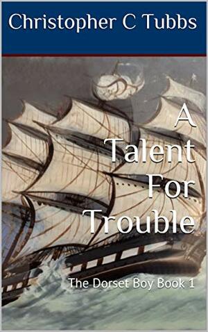 A Talent For Trouble by Christopher C. Tubbs