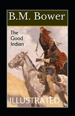 The Good Indian Illustrated by B. M. Bower