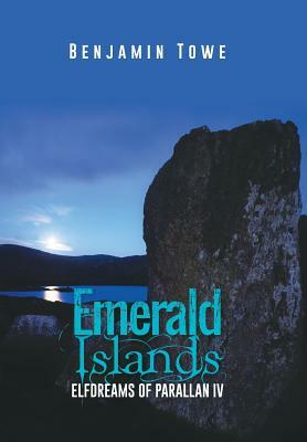 Emerald Islands: Elfdreams of Parallan IV by Benjamin Towe