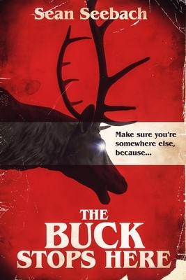 The Buck Stops Here by Sean Seebach